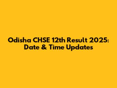 Odisha CHSE 12th Result 2025: Date & Time Updates