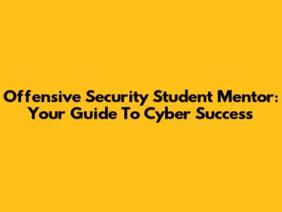Offensive Security Student Mentor: Your Guide To Cyber Success