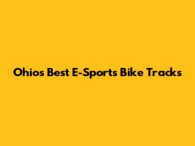 Ohio's Best E-Sports Bike Tracks