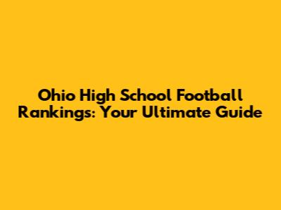Ohio High School Football Rankings: Your Ultimate Guide