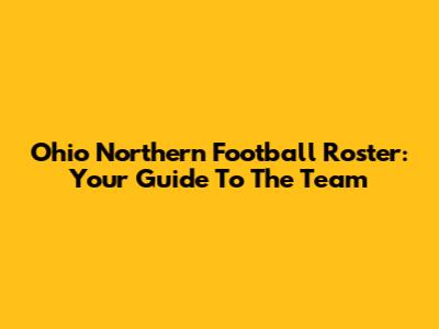 Ohio Northern Football Roster: Your Guide To The Team