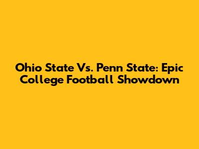 Ohio State Vs. Penn State: Epic College Football Showdown