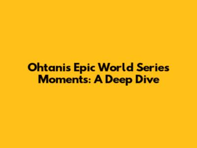 Ohtani's Epic World Series Moments: A Deep Dive