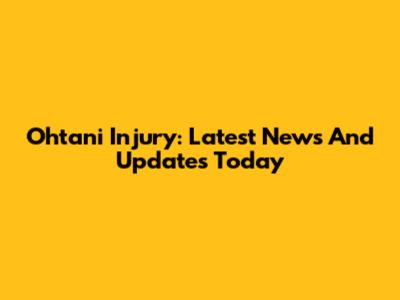Ohtani Injury: Latest News And Updates Today