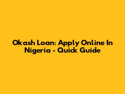 Okash Loan: Apply Online In Nigeria - Quick Guide
