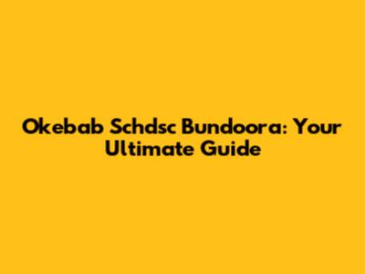 Okebab Schdsc Bundoora: Your Ultimate Guide