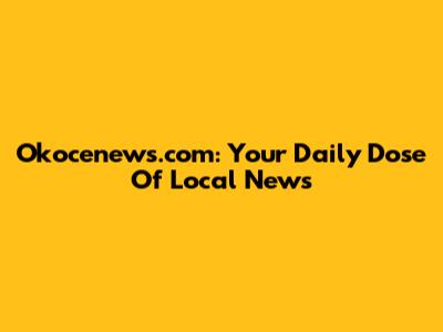 Okocenews.com: Your Daily Dose Of Local News