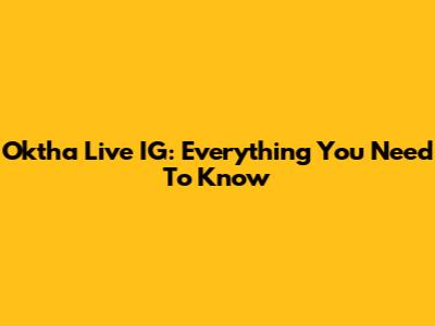 Oktha Live IG: Everything You Need To Know