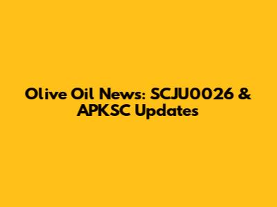 Olive Oil News: SCJU0026 & APKSC Updates