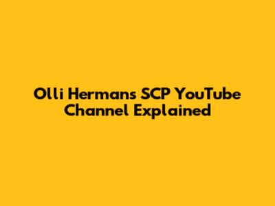 Olli Herman's SCP YouTube Channel Explained