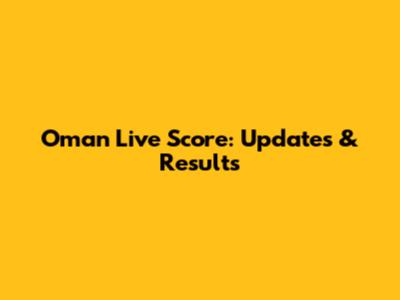 Oman Live Score: Updates & Results