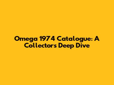 Omega 1974 Catalogue: A Collector's Deep Dive