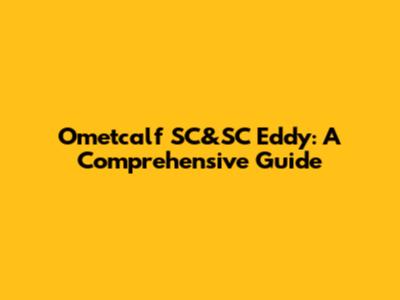 Ometcalf SC&SC Eddy: A Comprehensive Guide
