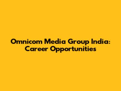Omnicom Media Group India: Career Opportunities
