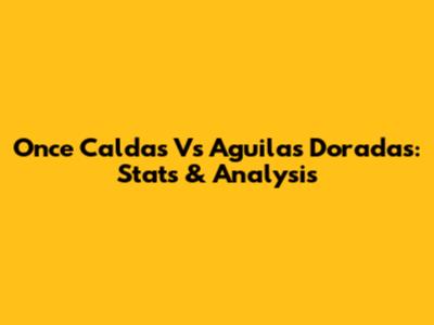 Once Caldas Vs Aguilas Doradas: Stats & Analysis