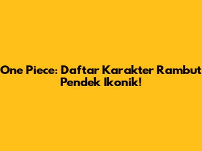 One Piece: Daftar Karakter Rambut Pendek Ikonik!