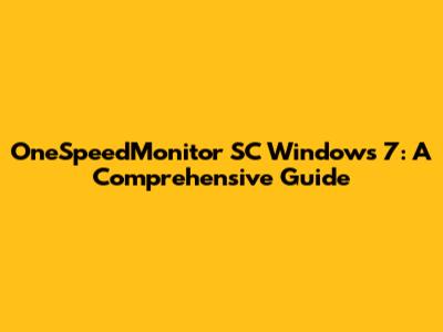 OneSpeedMonitor SC Windows 7: A Comprehensive Guide