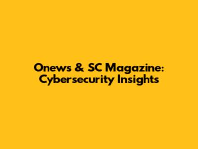 Onews & SC Magazine: Cybersecurity Insights