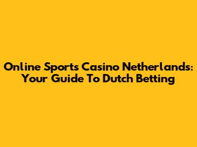 Online Sports Casino Netherlands: Your Guide To Dutch Betting