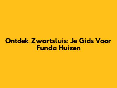 Ontdek Zwartsluis: Je Gids Voor Funda Huizen