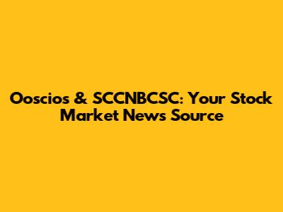 Ooscios & SCCNBCSC: Your Stock Market News Source