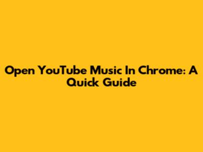 Open YouTube Music In Chrome: A Quick Guide