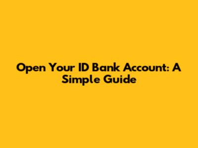 Open Your ID Bank Account: A Simple Guide
