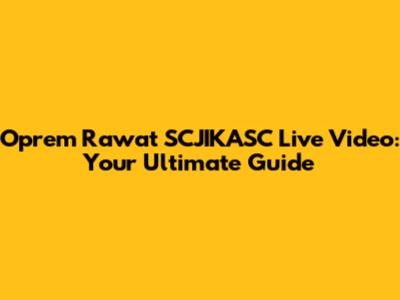 Oprem Rawat SCJIKASC Live Video: Your Ultimate Guide
