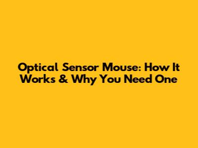Optical Sensor Mouse: How It Works & Why You Need One