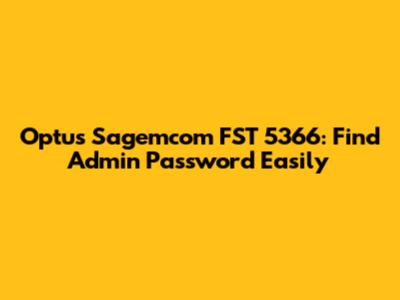 Optus Sagemcom FST 5366: Find Admin Password Easily