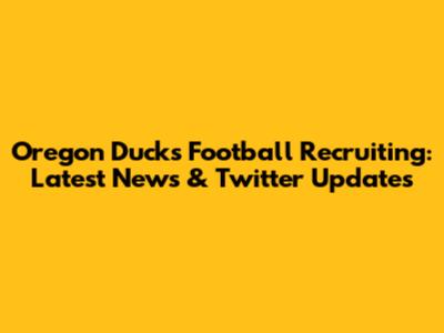 Oregon Ducks Football Recruiting: Latest News & Twitter Updates