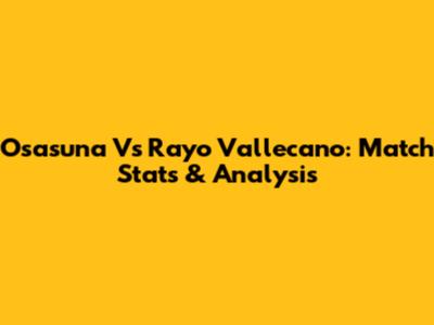 Osasuna Vs Rayo Vallecano: Match Stats & Analysis