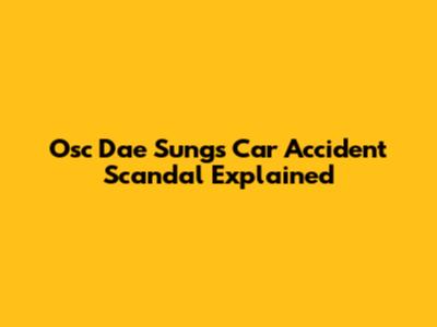 Osc Dae Sung's Car Accident Scandal Explained