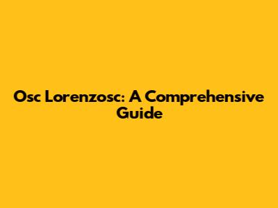 Osc Lorenzosc: A Comprehensive Guide
