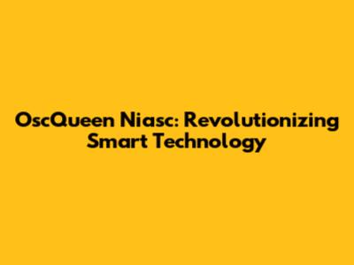 OscQueen Niasc: Revolutionizing Smart Technology