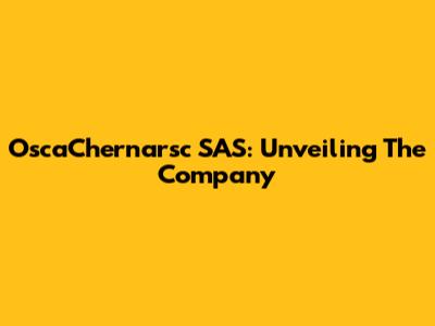 OscaChernarsc SAS: Unveiling The Company