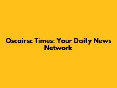 Oscairsc Times: Your Daily News Network