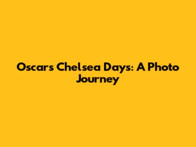 Oscar's Chelsea Days: A Photo Journey