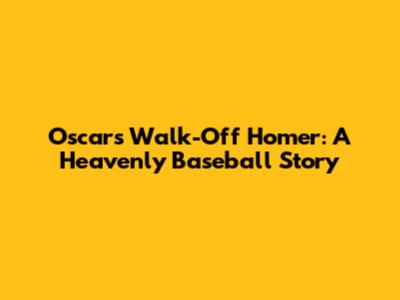 Oscar's Walk-Off Homer: A Heavenly Baseball Story