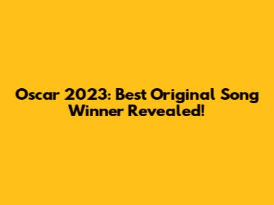 Oscar 2023: Best Original Song Winner Revealed!