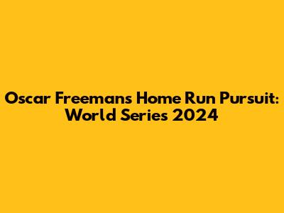 Oscar Freeman's Home Run Pursuit: World Series 2024