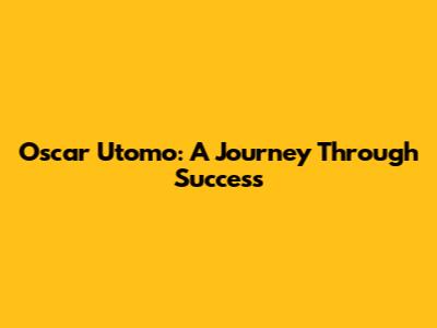 Oscar Utomo: A Journey Through Success