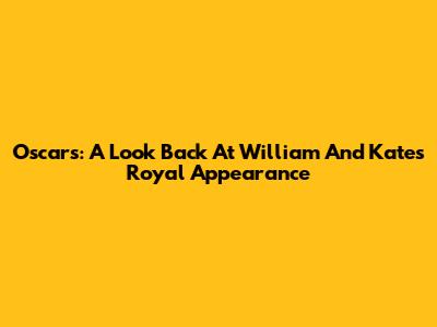 Oscars: A Look Back At William And Kate's Royal Appearance