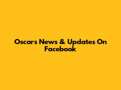 Oscars News & Updates On Facebook