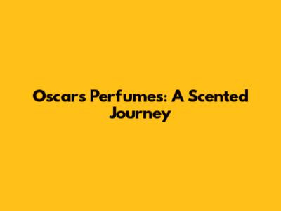Oscars Perfumes: A Scented Journey