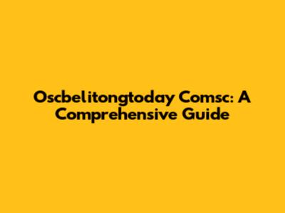 Oscbelitongtoday Comsc: A Comprehensive Guide