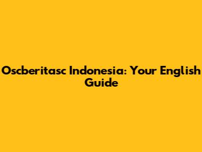 Oscberitasc Indonesia: Your English Guide