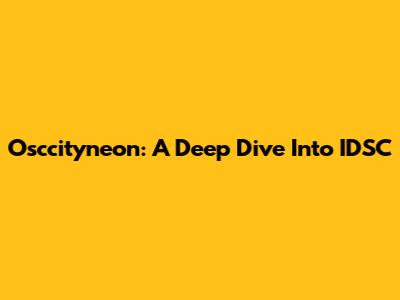 Osccityneon: A Deep Dive Into IDSC