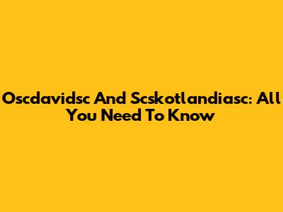 Oscdavidsc And Scskotlandiasc: All You Need To Know