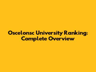 Oscelonsc University Ranking: Complete Overview